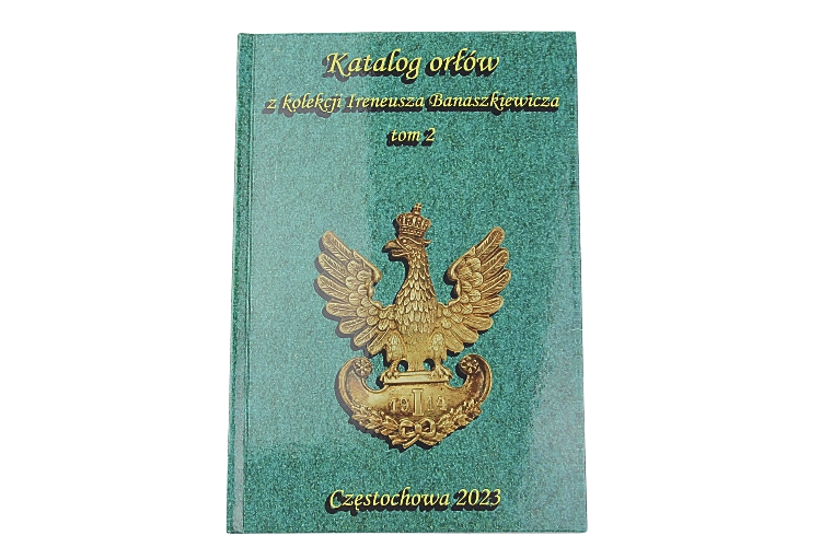 Katalog Orłów z kolekcji Ireneusza Banaszkiewicza tom 2